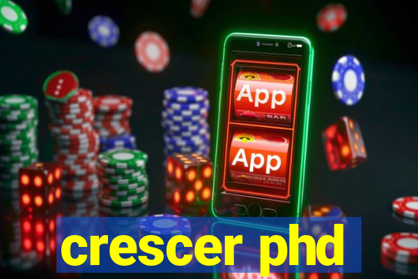 crescer phd